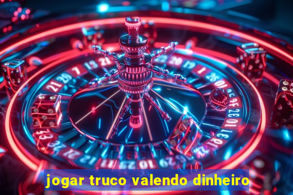 jogar truco valendo dinheiro